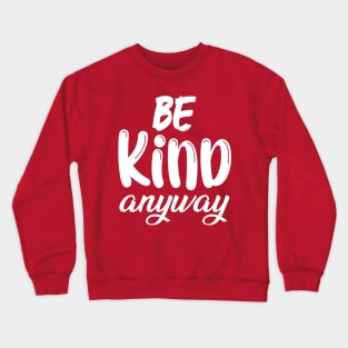 Kindness Matters | Be Kind Anyway Saying Crewneck Sweatshirt